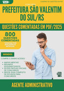 1000 Questões Comentadas para Concurso Agente Administrativo da Prefeitura Sao Valentim Do Sul Rs 2025 - 800 Questões