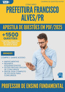Apostila de Questões para Concurso Professor De Ensino Fundamental da Prefeitura Francisco Alves Pr 2025 - Mais de 1.500 Questões