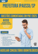 600 Questões Comentadas para Concurso Auxiliar De Consultorio Odontologico da Prefeitura Ipaussu Sp 2025 - 600 Questões