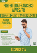 400 Questões Comentadas para Concurso Recepcionista da Prefeitura Francisco Alves Pr 2025 - 200 Questões
