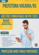 600 Questões Comentadas para Concurso Professor Anos Finais Portugues da Prefeitura Vacaria Rs 2025 - 600 Questões