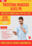 800 Questões Comentadas para Concurso Professor De Ensino Fundamental da Prefeitura Francisco Alves Pr 2025 - 800 Questões