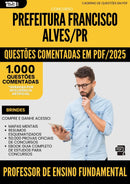 1000 Questões Comentadas para Concurso Professor De Ensino Fundamental da Prefeitura Francisco Alves Pr 2025 - 1000 Questões
