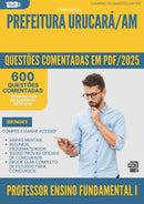 600 Questões Comentadas para Concurso Professor Ensino Fundamental I da Prefeitura Urucara Am 2025 - 600 Questões