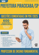 600 Questões Comentadas para Concurso Professor De Ensino Fundamental da Prefeitura Piracicaba Sp 2025 - 600 Questões