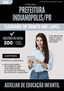 Flashcards para Concurso Auxiliar De Educacao Infantil da Prefeitura Indianopolis Pr 2025 - 300 Flashcards de Acordo com Edital