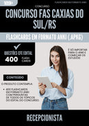 Flashcards para Concurso Recepcionista Fas da Prefeitura Caxias Do Sul Rs 2025 - 400 Flashcards de Acordo com Edital