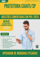 800 Questões Comentadas para Concurso Operador De Maquinas Pesadas da Prefeitura Cajati Sp 2025 - 800 Questões