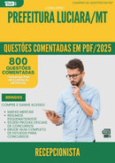 800 Questões Comentadas para Concurso Recepcionista da Prefeitura Luciara Mt 2025 - 800 Questões