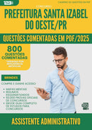 1000 Questões Comentadas para Concurso Assistente Administrativo da Prefeitura Santa Izabel Do Oeste Pr 2025 - 800 Questões
