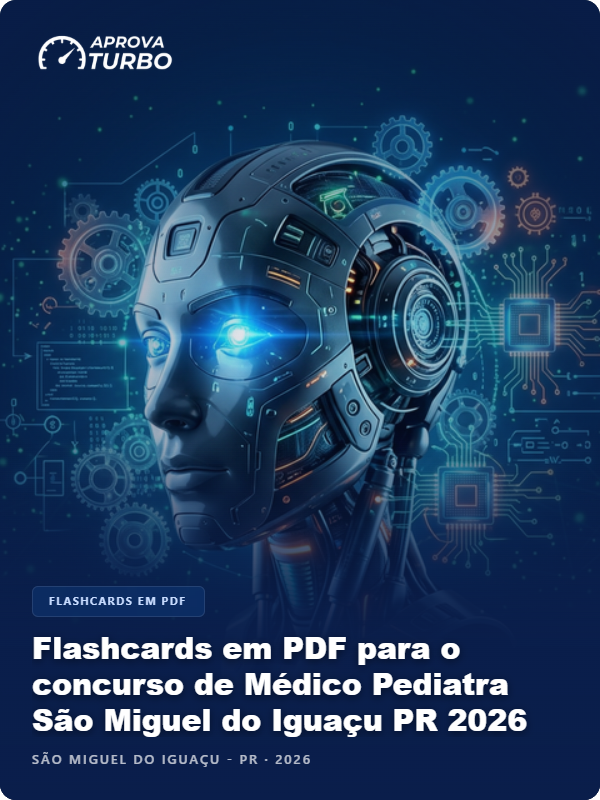 Flashcards em PDF para o concurso de Médico Pediatra São Miguel do Iguaçu PR 2026 - 2.000 Flashcards