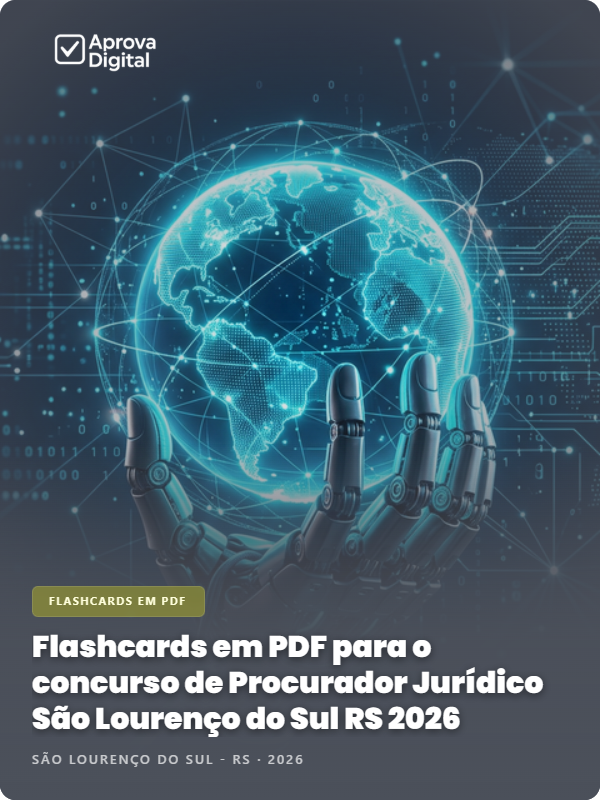 Flashcards em PDF para o concurso de Procurador Jurídico São Lourenço do Sul RS 2026 - 2.000 Flashcards | Aprova Digital