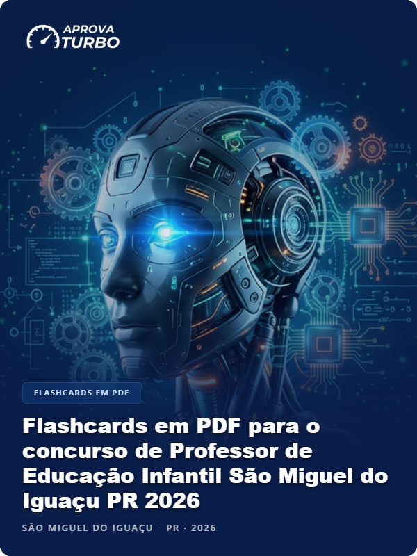 Flashcards em PDF para o concurso de Professor de Educação Infantil São Miguel do Iguaçu PR 2026 - 1.000 Flashcards