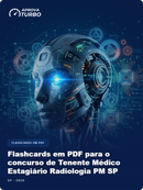 Flashcards em PDF para o concurso de Tenente Médico Estagiário Radiologia PM SP 2026 - 2.000 Flashcards