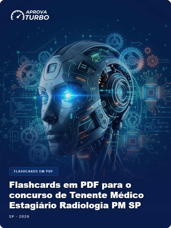 Flashcards em PDF para o concurso de Tenente Médico Estagiário Radiologia PM SP 2026 - 2.000 Flashcards